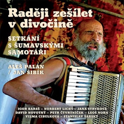 Audiokniha Raději zešílet v divočině - Stanislav Šárský, Jana Stryková, Igor Bareš, Norbert Lichý, Vilma Cibulková, David Novotný, Petr Čtvrtníček, Leoš Noha, Aleš Palán