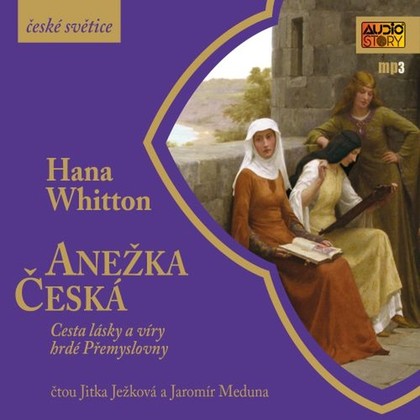 Audiokniha Anežka Česká - Jitka Ježková, Jaromír Meduna, Hana Whitton