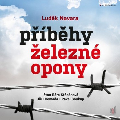 Audiokniha Příběhy železné opony - Pavel Soukup, Jiří Hromada, Bára Štěpánová, Luděk Navara