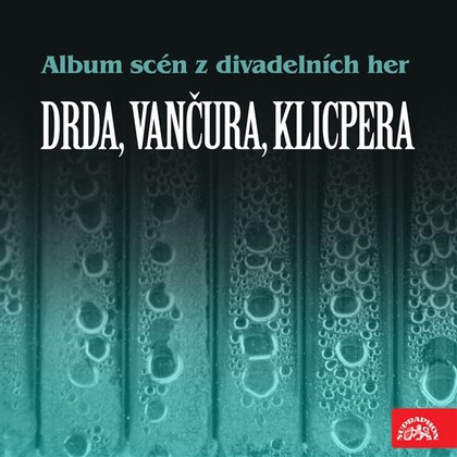 Audiokniha Album scén z divadelních her (Drda, Vančura, Klicpera) - Jaroslav Průcha, Jaroslav Vojta, Jan Drda