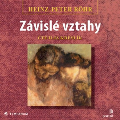 Audiokniha Závislé vztahy - Ilja Kreslík, Heinz-Peter Röhr