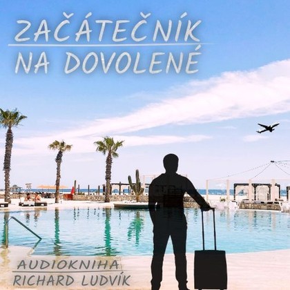 Audiokniha Začátečník na dovolené - Richard Ludvík, Richard Ludvík