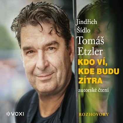 Audiokniha Kdo ví, kde budu zítra - Jindřich Šídlo, Tomáš Etzler, Jindřich Šídlo, Tomáš Etzler