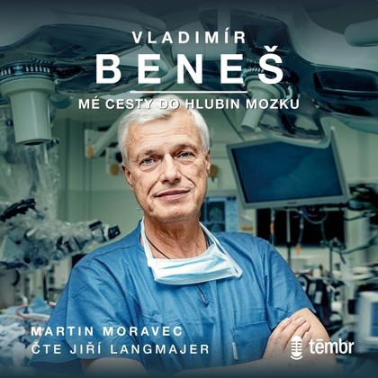 Audiokniha Vladimír Beneš: Mé cesty do hlubin mozku - Jiří Langmajer, Martin Moravec, MUDr. Vladimír Beneš, Vladimír Beneš