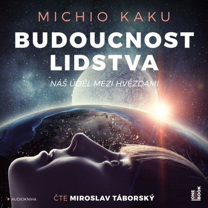 Audiokniha Budoucnost lidstva: Náš úděl mezi hvězdami - Miroslav Táborský, Michio Kaku