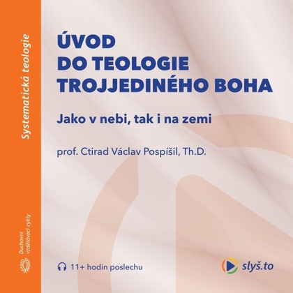 Audiokniha Úvod do teologie trojjediného Boha - prof. Ctirad Václav Pospíšil, Th.D., prof. Ctirad Václav Pospíšil, Th.D.