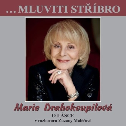 Audiokniha …Mluviti stříbro - Marie Drahokoupilová - O lásce - Marie Drahokoupilová, Zuzana Maléřová, Marie Drahokoupilová, Zuzana Maléřová