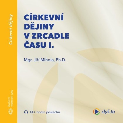 Audiokniha Církevní dějiny v zrcadle času I. - Jiří Mihola, Jiří Mihola