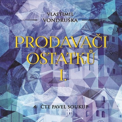 Audiokniha Prodavači ostatků I. - Pavel Soukup, Vlastimil Vondruška