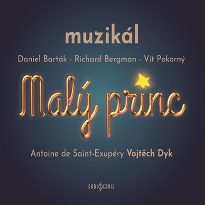 Audiokniha Malý princ - muzikál - Vojtěch Dyk, Tomáš Trapl, Jiří Korn, Ivana Korolová, Viktor Antonio, Martin Pošta, Josef Vojtek, Antoine De Saint Exupéry