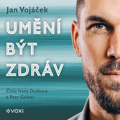 Audiokniha Jan Vojáček: Umění být zdráv - Iveta Dušková, Petr Gelnar, Jan Vojáček, Věra Keilová