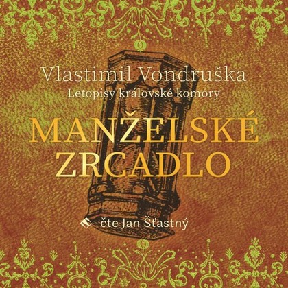 Audiokniha Manželské zrcadlo - Jan Šťastný, Vlastimil Vondruška