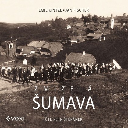 Audiokniha Zmizelá Šumava - Petr Štěpánek, Jan Fischer, Emil Kintzl