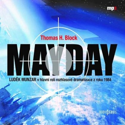 Audiokniha Mayday - Ivan Gübel, Luděk Munzar, Tomáš Šolc, Jiří Samek, Marta Šolcová, Pavel Pavlovský, Josef Nechutný, René Přibil, Jan Gross, Miroslav Popek, Zdeněk Mahdal, Jaroslav Konečný, Jiří Miegl, Václav Neužil st., Lucie Žulová, Markéta Langmajerová, Thomas H. Block