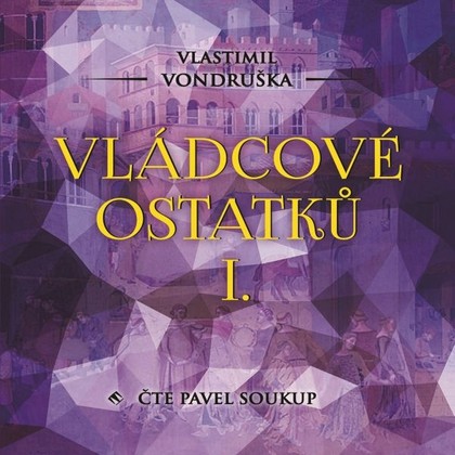 Audiokniha Vládcové ostatků I. - Pavel Soukup, Vlastimil Vondruška