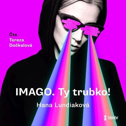 Audiokniha Imago. Ty trubko - Tereza Dočkalová, Hana Lundiaková