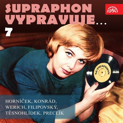 Audiokniha Supraphon vypravuje...7 ( Horníček, Konrád, Werich, Filipovský, Těsnohlídek, Preclík) - Miroslav Horníček, Miroslav Horníček