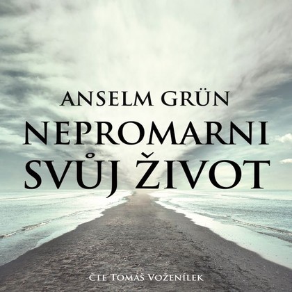 Audiokniha Nepromarni svůj život - Tomáš Voženílek, Anselm Grün