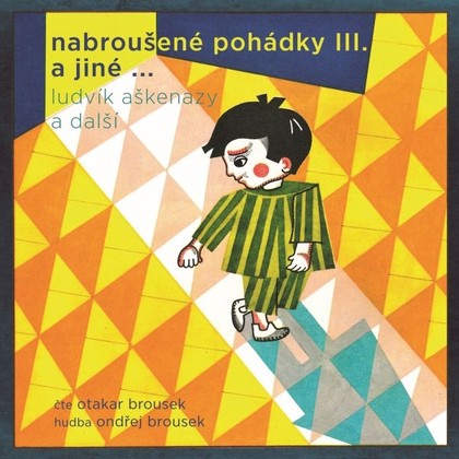 Audiokniha Nabroušené pohádky III. a jiné … - Otakar Brousek, Ludvík Aškenazy, Jan Vladislav, Jan Stanovský