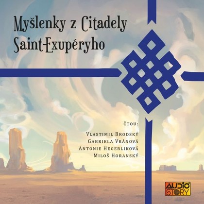 Audiokniha Myšlenky z Citadely Antoina Saint Exupéryho - Antonie Hegerlíková, Gabriela Vránová, Vlastimil Brodský, Miloš Horanský, Antoine De Saint Exupéry