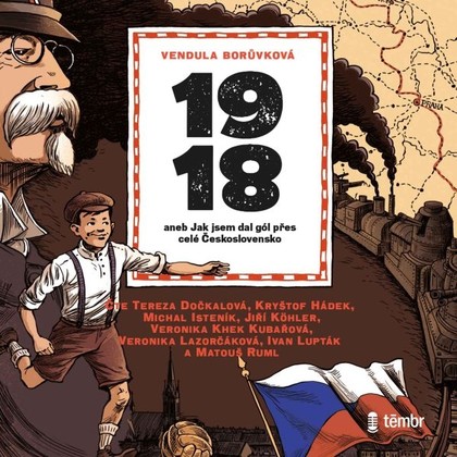 Audiokniha 1918 aneb Jak jsem dal gól přes celé Československo - Matouš Ruml, Jiří Köhler, Ivan Lupták, Kryštof Hádek, Michal Isteník, Veronika Khek Kubařová, Tereza Dočkalová, Veronika Lazorčáková, Vendula Borůvková