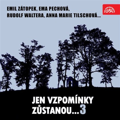 Audiokniha Jen vzpomínky zůstanou....3 Emil Zátopek, Ema Pechová, Rudolf Waltera, Anna Marie Tilschová... - Josef Šroubek, Ladislav Ženíšek, Václav Pilát, Josef Šroubek, Ladislav Ženíšek, Václav Pilát