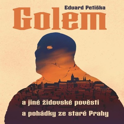 Audiokniha Golem a jiné židovské pověsti a pohádky ze staré Prahy - Arnošt Goldflam, Eduard Petiška