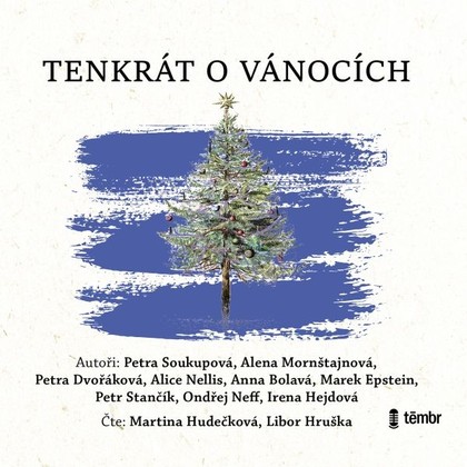 Audiokniha Tenkrát o Vánocích - Martina Hudečková, Libor Hruška, Petr Stančík, Petra Soukupová, Ondřej Neff, Petra Dvořáková, Alena Mornštajnová, Marek Epstein, Irena Hejdová, Anna Bolavá, Alice Nellis