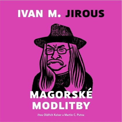 Audiokniha Magorské modlitby - Martin C. Putna, Oldřich Kaiser, Ivan M. Jirous