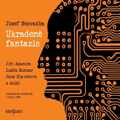 Audiokniha Ukradené fantazie - Vlasta Fabiánová, Jiří Šrámek, Luděk Munzar, Josef Bek, Jorga Kotrbová, Jaroslava Adamová, Hana Maciuchová, Jana Hlaváčová, Jiří Adamíra, Jiří Horčička, Jiřina Štěpničková, Václav Mareš, Soňa Dvořáková, Bedřich Prokoš, Josef Nesvadba