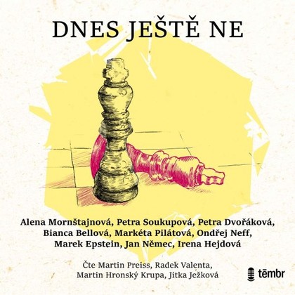 Audiokniha Dnes ještě ne - Radek Valenta, Martin Preiss, Jitka Ježková, Martin Hronský Krupa, Markéta Pilátová, Bianca Bellová, Jan Němec, Petra Soukupová, Ondřej Neff, Petra Dvořáková, Alena Mornštajnová, Marek Epstein, Irena Hejdová