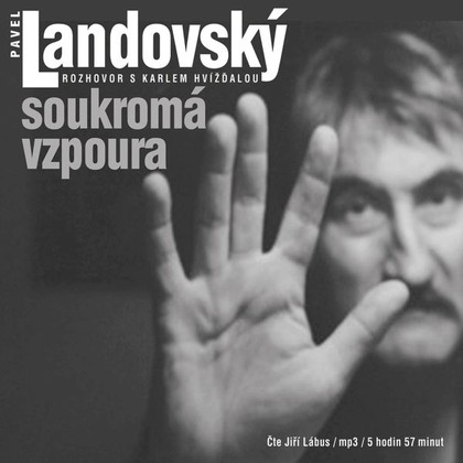 Audiokniha Soukromá vzpoura. Rozhovor s Karlem Hvížďalou - Karel Hvížďala, Jiří Lábus, Pavel Landovský, Karel Hvížďala