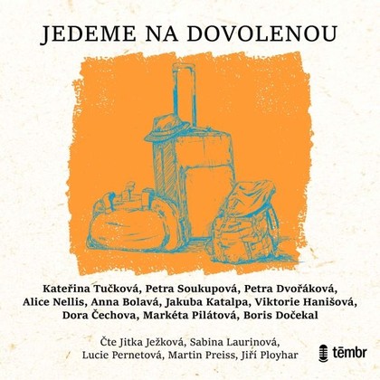 Audiokniha Jedeme na dovolenou - Lucie Pernetová, Sabina Laurinová, Jiří Ployhar, Martin Preiss, Jitka Ježková, Markéta Pilátová, Kateřina Tučková, Petra Soukupová, Jakuba Katalpa, Petra Dvořáková, Boris Dočekal, Viktorie Hanišová, Dora Čechova, Anna Bolavá, Alice Nellis