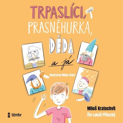 Audiokniha Trpaslíci, Prasněhurka, děda a já - Lukáš Příkazký, Miloš Kratochvíl