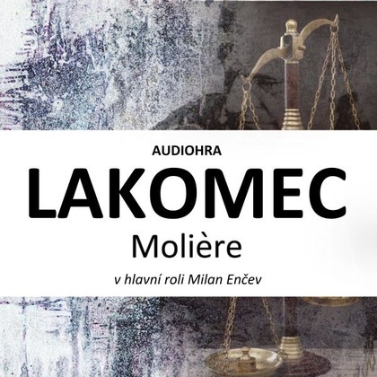 Audiokniha Lakomec - Otto Rošetzký, Dagmar Čárová, Jan Rosák, Milan Enčev, Alžběta Fišerová, Filip Mareš, Marek Helma, Štěpán Tuček, Denisa Nesvačilová, Moličre