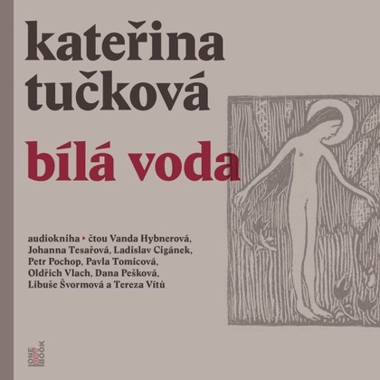 Audiokniha Bílá Voda - Oldřich Vlach, Dana Pešková, Libuše Švormová, Vanda Hybnerová, Johanna Tesařová, Tereza Vítů, Petr Pochop, Pavla Tomicová, Ladislav Cigánek, Kateřina Tučková