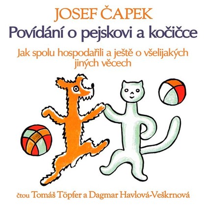 Audiokniha Povídání o pejskovi a kočičce (Jak spolu hospodařili a ještě o všelijakých jiných věcech) - Tomáš Töpfer, Dagmar Havlová-Veškrnová, Josef Čapek