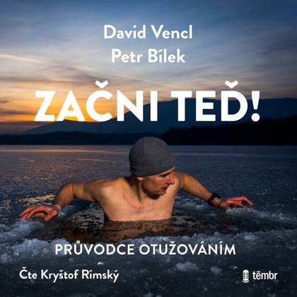 Audiokniha Začni teď! Průvodce otužováním - Kryštof Rímský, Petr Bílek, David Vencl