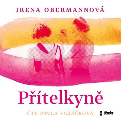 Audiokniha Přítelkyně - Pavla Vojáčková, Irena Obermannová