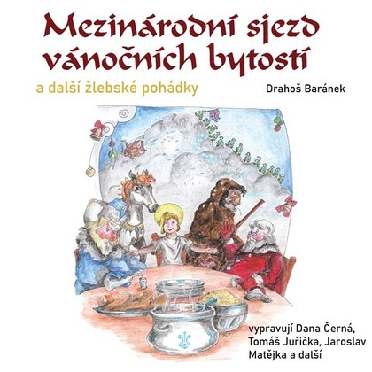 Audiokniha Mezinárodní sjezd vánočních bytostí a další žlebské pohádky - Jaroslav Matějka, Dana Černá, Tomáš Juřička, Jakub Zindulka, Uršula Kluková, Josef Drahoš Baránek