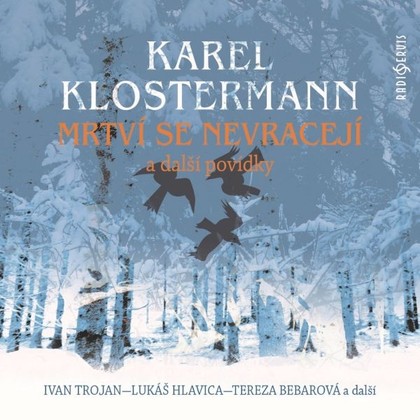 Audiokniha Mrtví se nevracejí a další povídky - Miroslav Masopust, Tereza Bebarová, Stanislav Zindulka, Ivan Trojan, Lukáš Hlavica, Otmar Brancuzský, Ivo Kubečka, Milan Kačmarčík, Jiří Zahajský, Oldřich Navrátil, Karel Klostermann