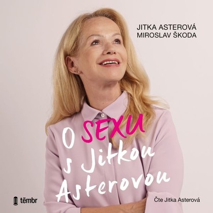 Audiokniha O sexu s Jitkou Asterovou - Jitka Asterová, Miroslav Škoda, Jan Hofman, Jitka Asterová, Libor Hruška, Kryštof Bartoš, Anna Kameníková