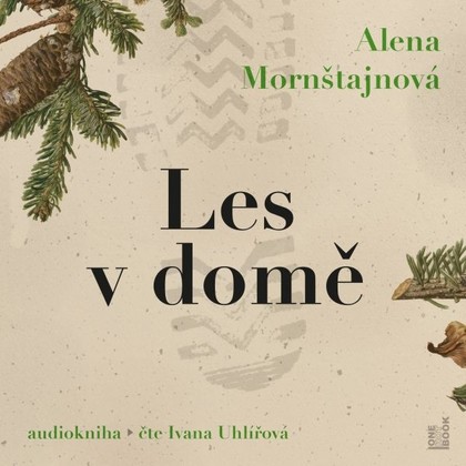 Audiokniha Les v domě - Ivana Uhlířová, Alena Mornštajnová