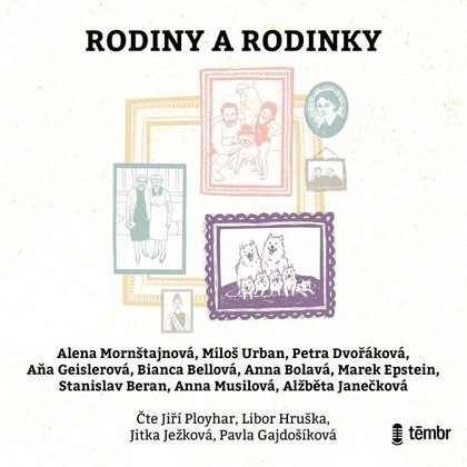 Audiokniha Rodiny a rodinky - Jiří Ployhar, Jitka Ježková, Pavla Gajdošíková, Libor Hruška, Bianca Bellová, Miloš Urban, Petra Dvořáková, Stanislav Beran, Alena Mornštajnová, Marek Epstein, Aňa Geislerová, Anna Bolavá, Anna Musilová, Alžběta Janečková