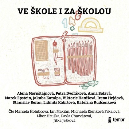 Audiokniha Ve škole i za školou - Jitka Ježková, Libor Hruška, Jan Maxián, Pavla Charvátová, Marcela Holubcová, Michaela Klenková, Jakuba Katalpa, Petra Dvořáková, Lidmila Kábrtová, Stanislav Beran, Alena Mornštajnová, Marek Epstein, Viktorie Hanišová, Anna Bolavá, Kateřina Rudčenková