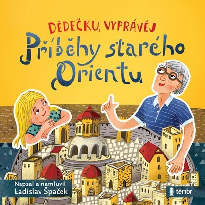 Audiokniha Dědečku, vyprávěj – Příběhy starého Orientu - Ladislav Špaček, Ladislav Špaček