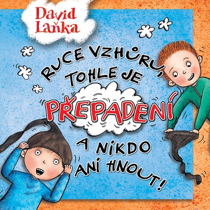 Audiokniha Ruce vzhůru, tohle je přepadení a nikdo ani hnout! - David Novotný, David Laňka