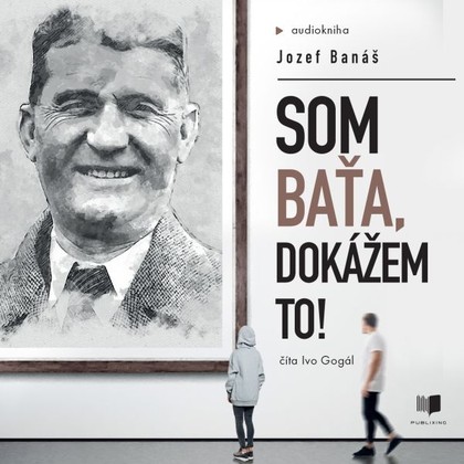 Audiokniha Som Baťa, dokážem to! - Ivo Gogál, Jozef Banáš