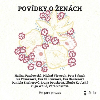 Audiokniha Povídky o ženách - Jitka Ježková, Olga Walló, Irena Dousková, Eva Kantůrková, Libuše Koubská, Daniela Fischerová, Michal Viewegh, Iva Pekárková, Eva Hauserová, Věra Nosková, Halina Pawlowská