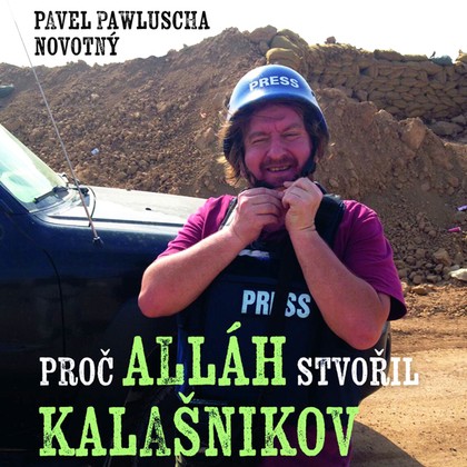 Audiokniha Proč Alláh stvořil kalašnikov - David Matásek, Pavel Pawlusha Novotný